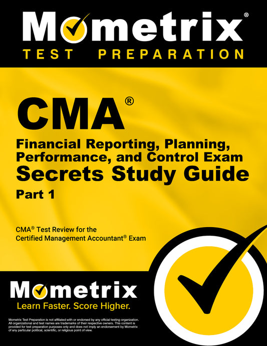 CMA Part 1 - Financial Reporting, Planning, Performance, and Control Exam Secrets Study Guide