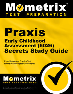 Praxis Early Childhood Assessment (5026) Secrets Study Guide