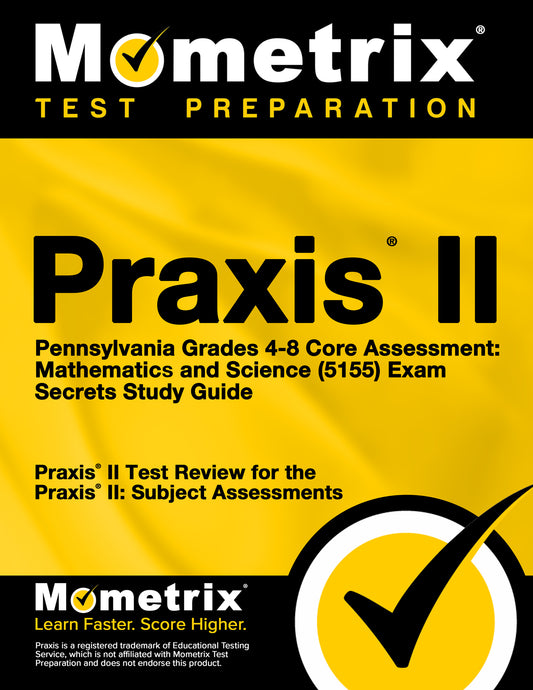 Praxis II Pennsylvania Grades 4-8 Core Assessment: Mathematics and Science (5155) Exam Secrets Study Guide
