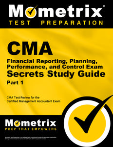 CMA Part 1 - Financial Reporting, Planning, Performance, and Control Exam Secrets Study Guide
