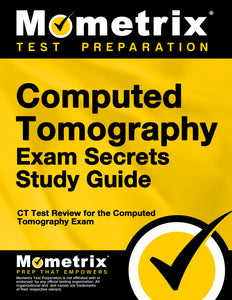 Computed Tomography Exam Secrets Study Guide
