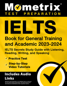 IELTS Book for General Training and Academic 2023-2024 - IELTS Secrets Study Guide