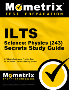 ILTS Science: Physics (243) Secrets Study Guide