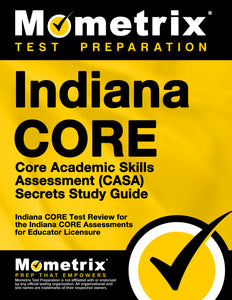 Indiana CORE Core Academic Skills Assessment (CASA) Secrets Study Guide