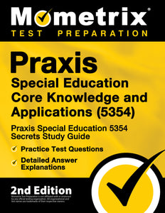 Praxis Special Education Core Knowledge and Applications (5354) - Praxis Special Education 5354 Secrets Study Guide [2nd Edition]