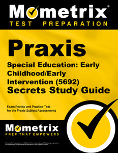 Praxis Special Education: Early Childhood/Early Intervention (5692) Secrets Study Guide