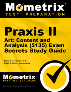 Praxis II Art: Content and Analysis (5135) Exam Secrets Study Guide