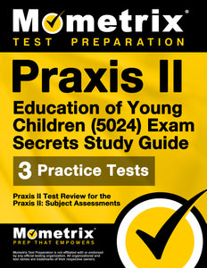 Praxis II Education of Young Children (5024) Exam Secrets Study Guide