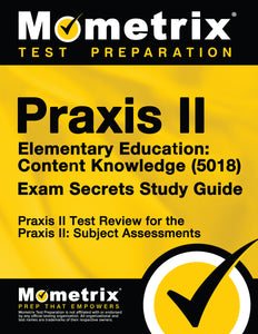 Praxis II Elementary Education: Content Knowledge (5018) Exam Secrets Study Guide