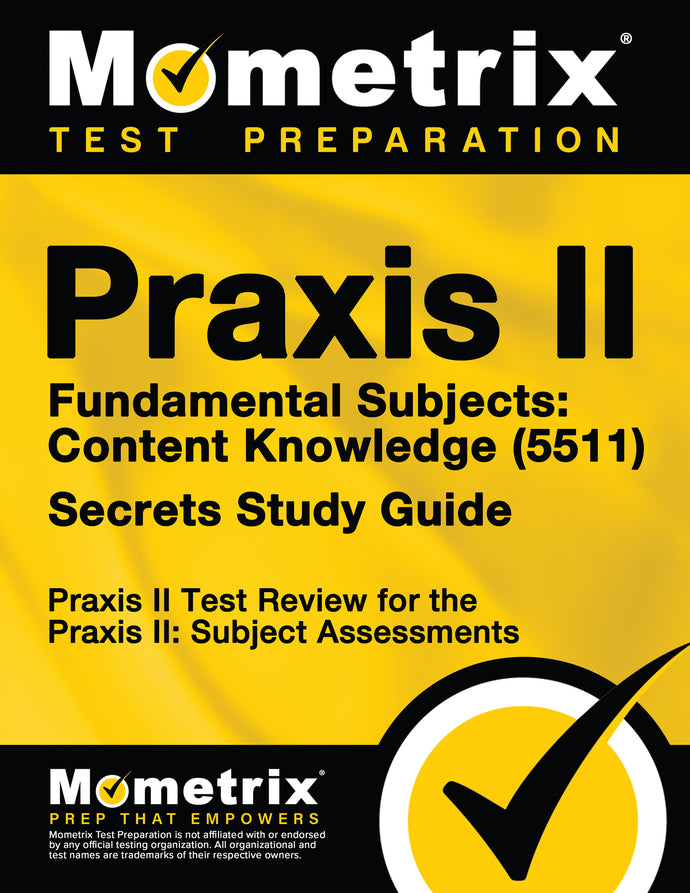 Praxis II Fundamental Subjects: Content Knowledge (5511) Exam Secrets Study Guide