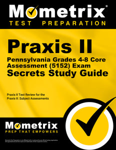 Praxis II Pennsylvania Grades 4-8 Core Assessment (5152) Exam Secrets Study Guide