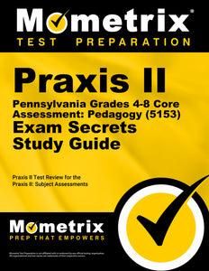 Praxis II Pennsylvania Grades 4-8 Core Assessment: Pedagogy (5153) Exam Secrets Study Guide