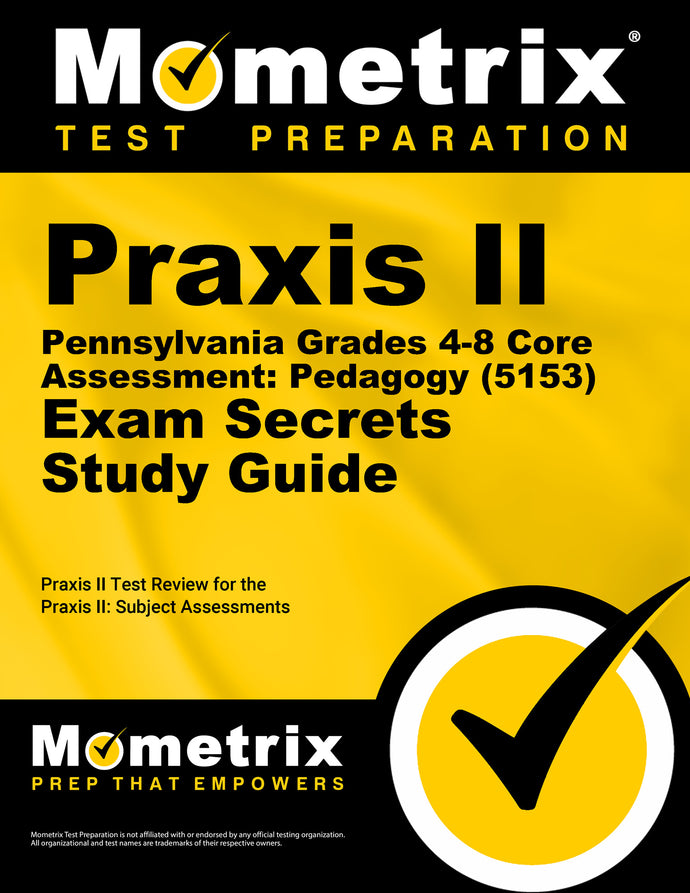Praxis II Pennsylvania Grades 4-8 Core Assessment: Pedagogy (5153) Exam Secrets Study Guide