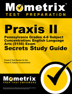 Praxis II Pennsylvania Grades 4-8 Subject Concentration: English Language Arts (5156) Exam Secrets Study Guide