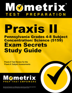 Praxis II Pennsylvania Grades 4-8 Subject Concentration: Science (5159) Exam Secrets Study Guide