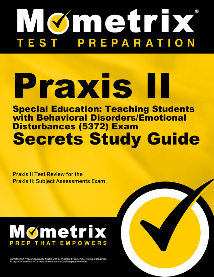 Praxis II Special Education: Teaching Students with Behavioral Disorders/Emotional Disturbances (5372) Exam Secrets Study Guide