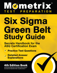 Six Sigma Green Belt Study Guide - Secrets Handbook [4th Edition]