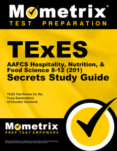 TExES AAFCS Hospitality, Nutrition, & Food Science 8-12 (201) Secrets Study Guide